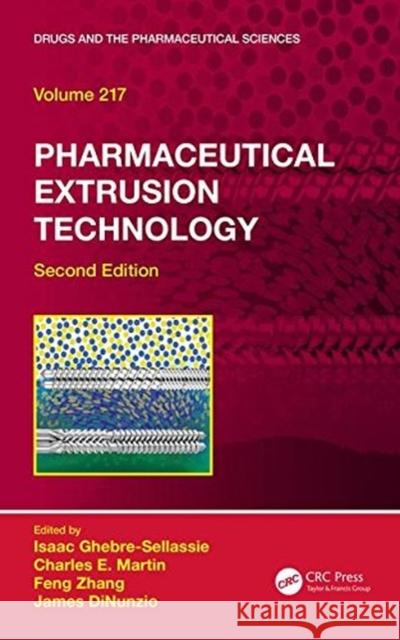 Pharmaceutical Extrusion Technology Isaac Ghebre-Sellassie Charles E. Martin Feng Zhang 9781498704915 CRC Press