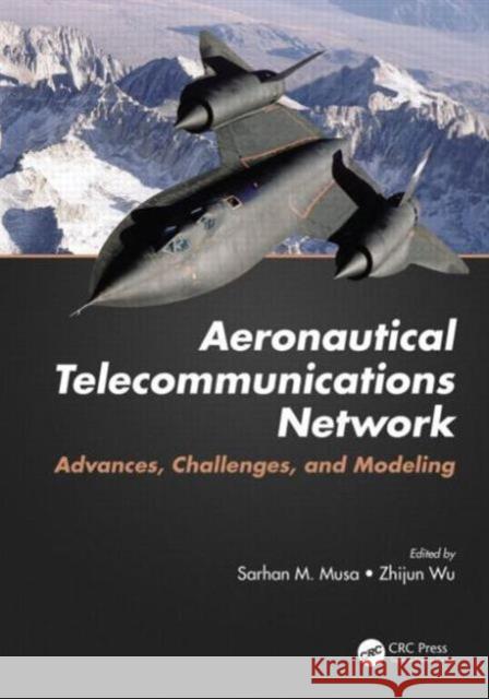 Aeronautical Telecommunications Network: Advances, Challenges, and Modeling  9781498705042 CRC Press