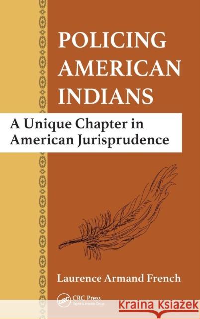 Policing American Indians: A Unique Chapter in American Jurisprudence Laurence Armand French   9781498705639