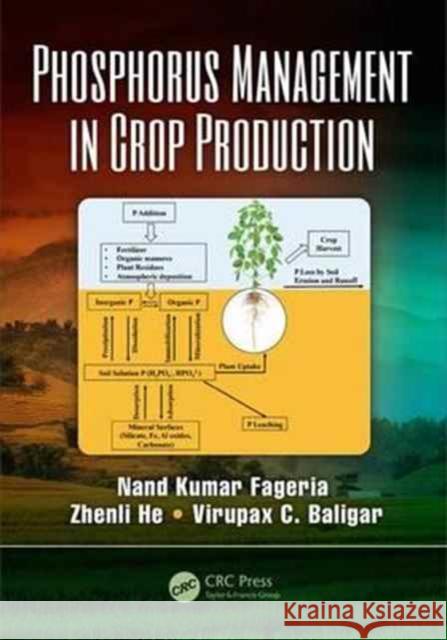 Phosphorus Management in Crop Production N. K. Fageria Zhenli He V. C. Baligar 9781498705868 CRC Press