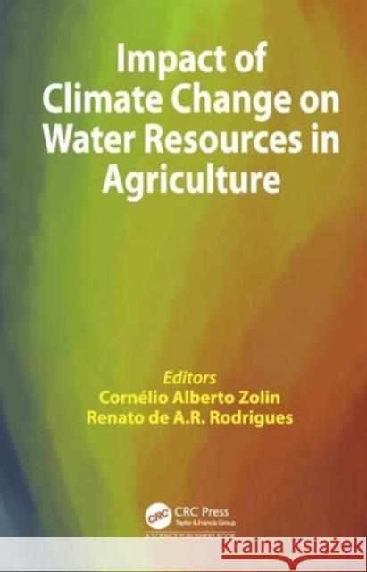 Impact of Climate Change on Water Resources in Agriculture Cornelio Alberto Zolin Renato De a. R. Rodrigues 9781498706148 CRC Press