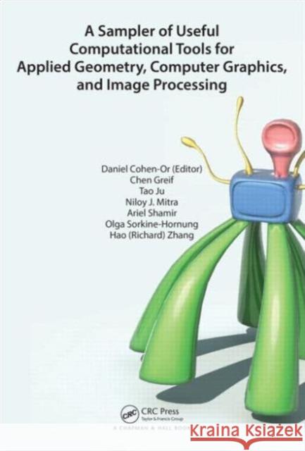 A Sampler of Useful Computational Tools for Applied Geometry, Computer Graphics, and Image Processing Daniel Cohen-Or Chen Greif Tao Ju 9781498706285 A K Peters/CRC Press