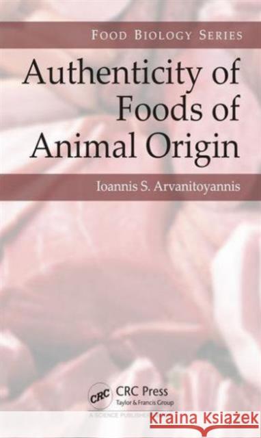 Authenticity of Foods of Animal Origin Ioannis Sotirios Arvanitoyannis 9781498706414 CRC Press