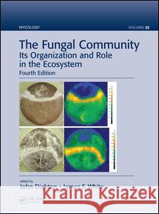 The Fungal Community: Its Organization and Role in the Ecosystem, Fourth Edition John Dighton James F. White 9781498706650 CRC Press