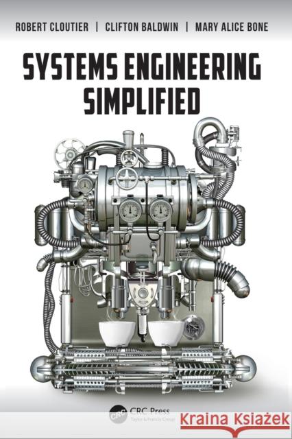 Systems Engineering Simplified Robert Cloutier & Clifton Baldwin 9781498706681