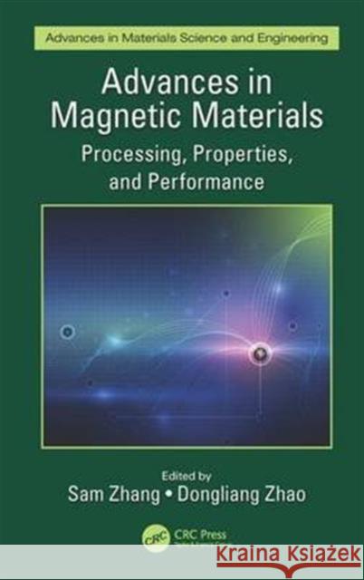 Advances in Magnetic Materials: Processing, Properties, and Performance Sam Zhang Dongliang Zhao 9781498706711 CRC Press