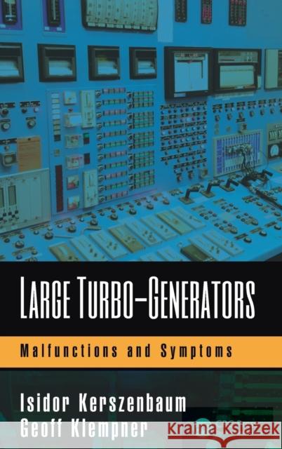 Large Turbo-Generators: Malfunctions and Symptoms Isidor Kerszenbaum Geoffrey Stephen Klempner 9781498707022 CRC Press