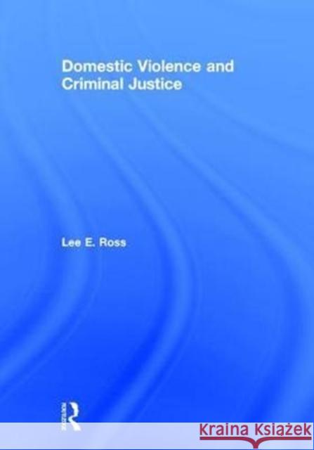 Domestic Violence and Criminal Justice Lee E. Ross 9781498707206 CRC Press