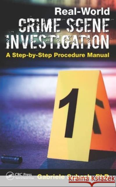 Real-World Crime Scene Investigation: A Step-By-Step Procedure Manual Gabriele Suboch   9781498707442 Taylor and Francis