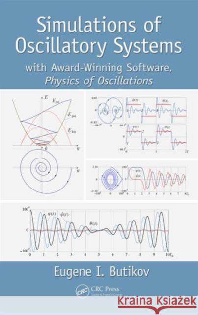 Simulations of Oscillatory Systems: With Award-Winning Software, Physics of Oscillations Butikov, Eugene I. 9781498707688