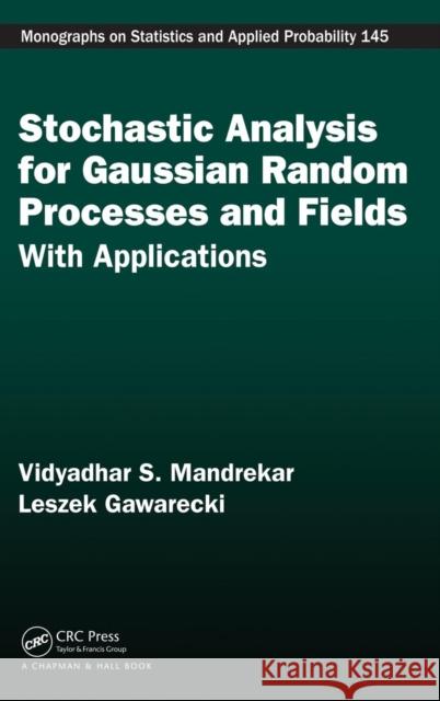 Stochastic Analysis for Gaussian Random Processes and Fields: With Applications V. Mandrekar Leszek Gawarecki Vidyadhar S. Mandrekar 9781498707817 CRC Press