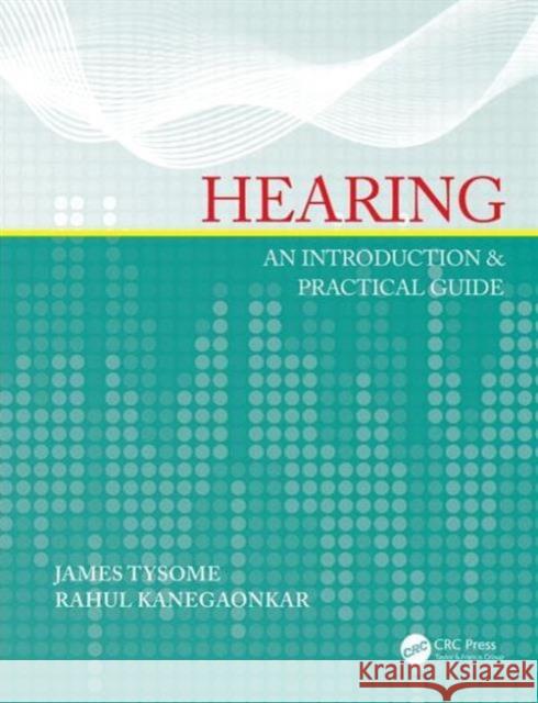 Hearing: An Introduction & Practical Guide James Tysome Rahul Kanegaonkar 9781498708647 CRC Press