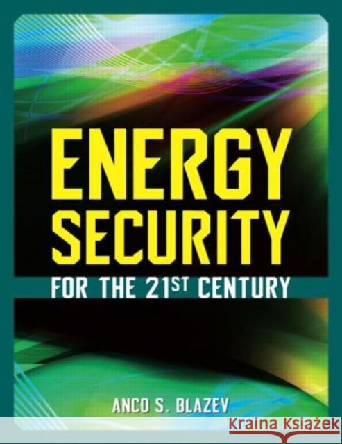 Energy Security for the 21st Century Anco S. Blazev 9781498709668 Fairmont Press