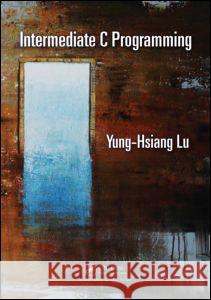 Intermediate C Programming Yung Hsiang Lu 9781498711630 Taylor & Francis