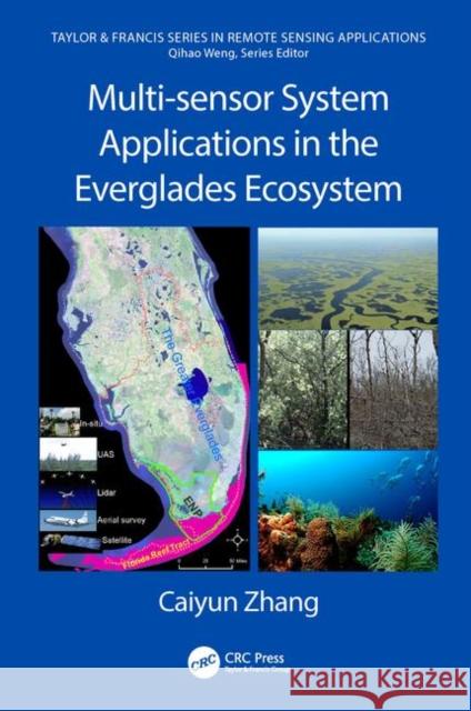 Multi-Sensor System Applications in the Everglades Ecosystem Zhang, Caiyun 9781498711777 CRC Press