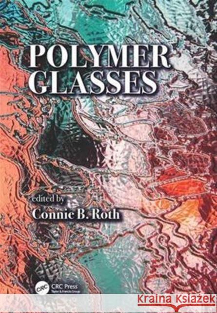 Polymer Glasses Connie B. Roth 9781498711876 CRC Press