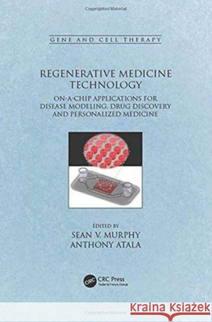 Regenerative Medicine Technology: On-A-Chip Applications for Disease Modeling, Drug Discovery and Personalized Medicine Sean V. Murphy Anthony Atala 9781498711913