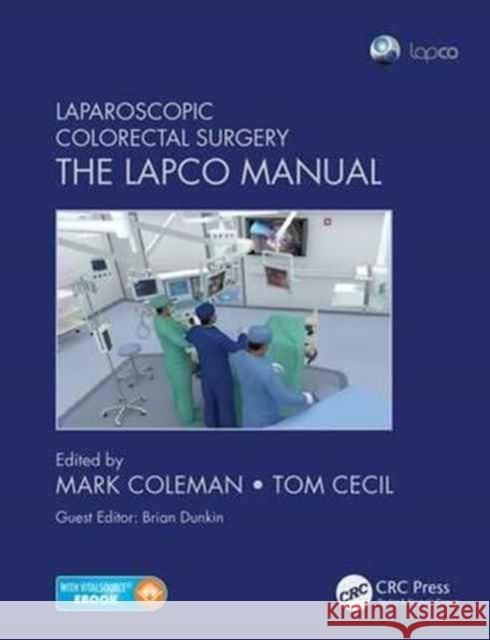 Laparoscopic Colorectal Surgery: The Lapco Manual Mark Coleman Tom Cecil  9781498712354