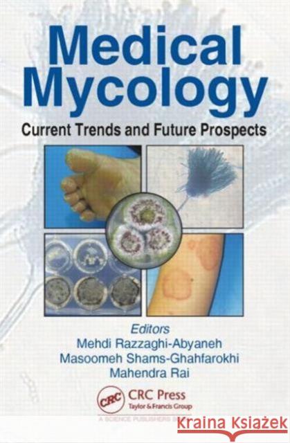 Medical Mycology: Current Trends and Future Prospects Mehdi Razzaghi-Abyaneh Masoomeh Shams-Ghahfarokhi Mahendra Rai 9781498714211