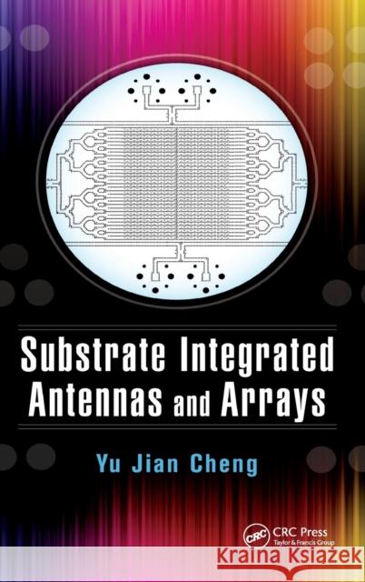 Substrate Integrated Antennas and Arrays Yu Jian Cheng 9781498714532