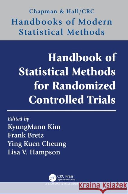 Handbook of Statistical Methods for Randomized Controlled Trials Kyungmann Kim Frank Bretz Ying Kuen Cheung 9781498714624 CRC Press