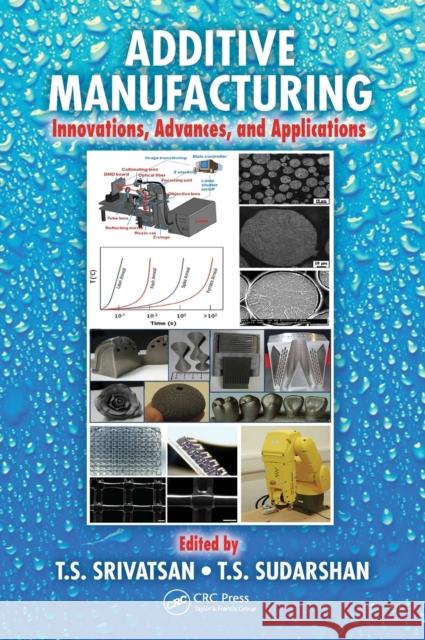 Additive Manufacturing: Innovations, Advances, and Applications T.S. Srivatsan T.S. Sudarshan  9781498714778 Taylor and Francis