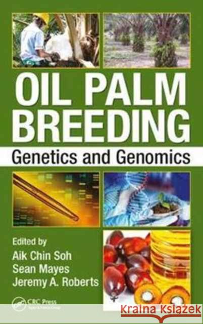 Oil Palm Breeding: Genetics and Genomics Aikchin Soh Sean Mayes Jeremy A. Roberts 9781498715447
