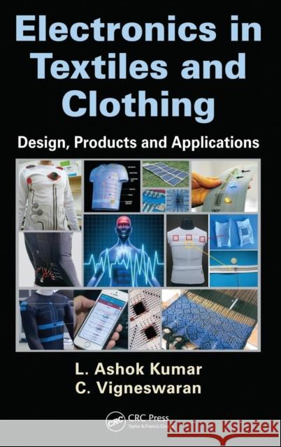 Electronics in Textiles and Clothing: Design, Products and Applications L. Ashok Kumar C. Vigneswaran 9781498715508 CRC Press