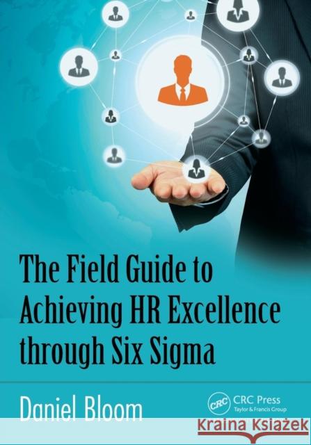 The Field Guide to Achieving HR Excellence Through Six SIGMA Daniel Bloom 9781498715676 Productivity Press