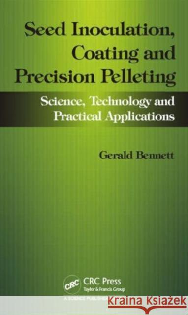 Seed Inoculation, Coating and Precision Pelleting: Science, Technology and Practical Applications Gerald M. Bennett John Lloyd 9781498716437 CRC Press