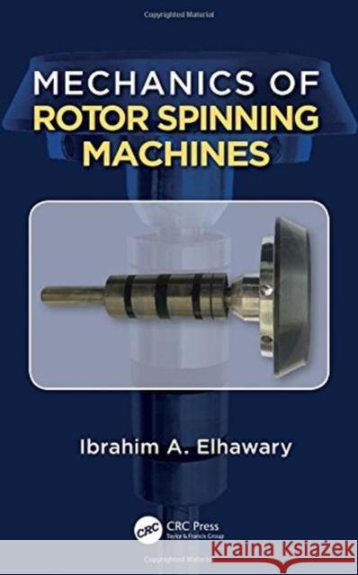 Mechanics of Rotor Spinning Machines Prof. Dr. Eng. Ibrahim Abdou Elhawary   9781498716642 Taylor and Francis