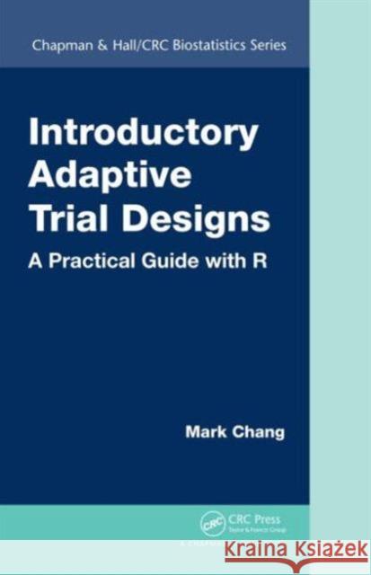 Introductory Adaptive Trial Designs: A Practical Guide with R Mark Chang 9781498717465 CRC Press