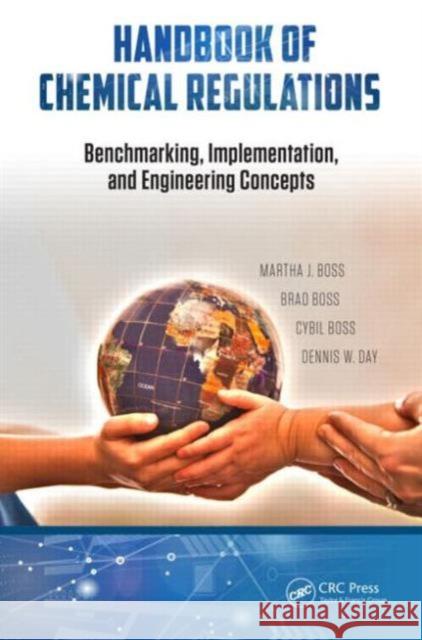 Handbook of Chemical Regulations: Benchmarking, Implementation, and Engineering Concepts Martha J. Boss Brad Boss Cybil Boss 9781498717793 CRC Press