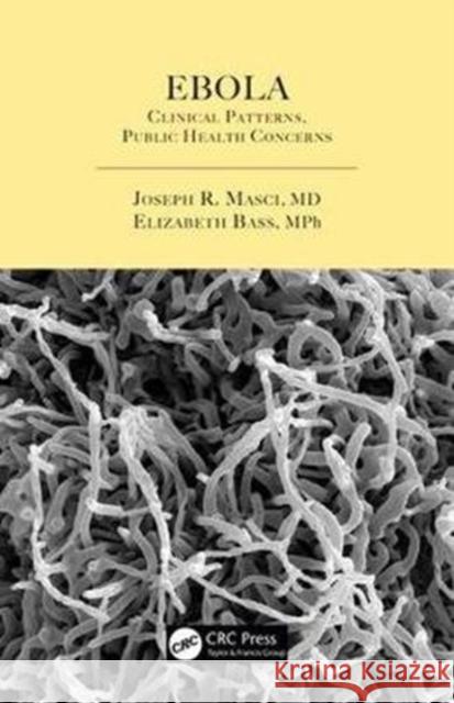 Ebola: Clinical Patterns, Public Health Concerns Masci, Joseph R. 9781498717816