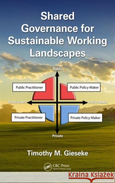 Shared Governance for Sustainable Working Landscapes Timothy M. Gieseke   9781498718004 Taylor and Francis