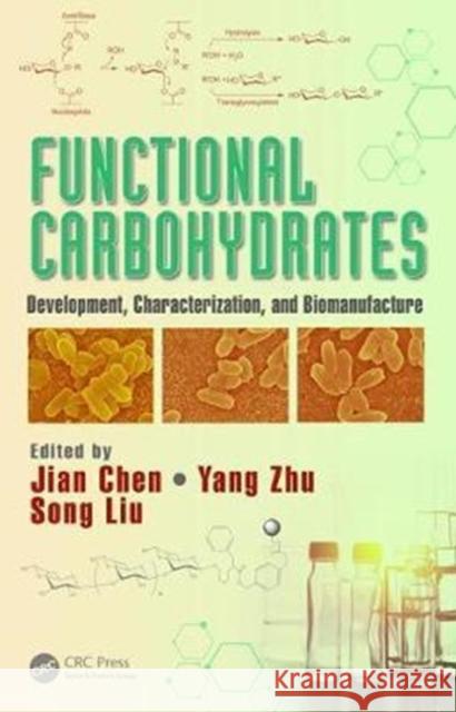 Functional Carbohydrates: Development, Characterization, and Biomanufacture Yang Zhu Jian Chen Song Liu 9781498718776 CRC Press