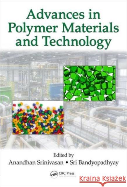 Advances in Polymer Materials and Technology Anandhan Srinivasan Sri Bandyopadhyay 9781498718813 CRC Press