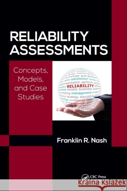 Reliability Assessments: Concepts, Models, and Case Studies Franklin Richard Nas 9781498719179 CRC Press