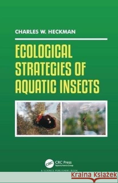 Ecological Strategies of Aquatic Insects Charles W. Heckman 9781498719223 CRC Press