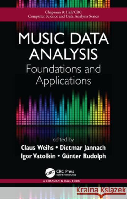 Music Data Analysis: Foundations and Applications Dietmar Jannach Gunter Rudolph Igor Vatolkin 9781498719568