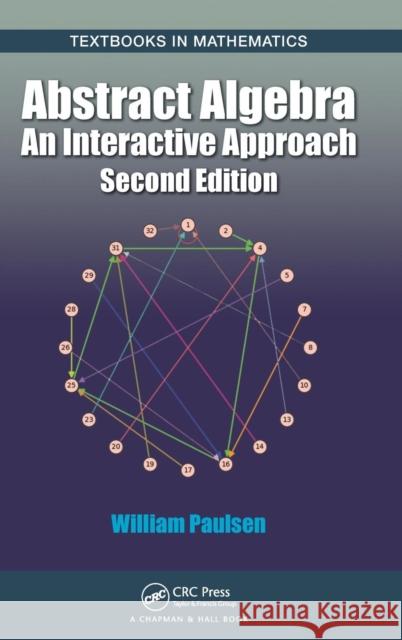 Abstract Algebra: An Interactive Approach Paulsen, William 9781498719766 CRC Press