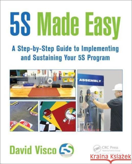 5s Made Easy: A Step-By-Step Guide to Implementing and Sustaining Your 5s Program David Visco 9781498719827 Productivity Press