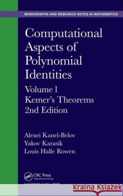 Computational Aspects of Polynomial Identities: Volume L, Kemer's Theorems, 2nd Edition Belov Alexey Alexey Belov Yaakov Karasik 9781498720083