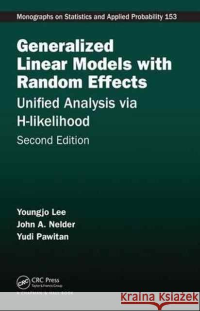 Generalized Linear Models with Random Effects: Unified Analysis Via H-Likelihood, Second Edition Youngjo Lee John A. Nelder Yudi Pawitan 9781498720618 CRC Press