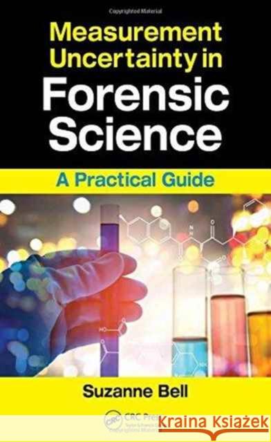 Measurement Uncertainty in Forensic Science: A Practical Guide Suzanne Bell 9781498721165 CRC Press