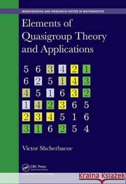 Elements of Quasigroup Theory and Applications Victor Shcherbacov J. D. Phillips 9781498721554 CRC Press