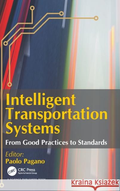 Intelligent Transportation Systems: From Good Practices to Standards Paolo Pagano   9781498721868 Taylor and Francis