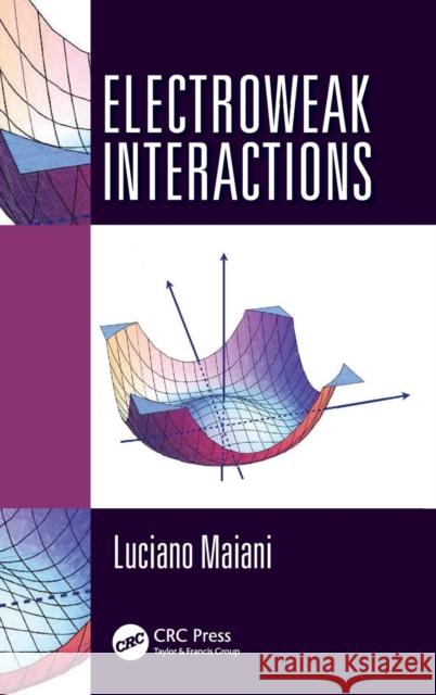 Electroweak Interactions Luciano Maiani 9781498722254 CRC Press