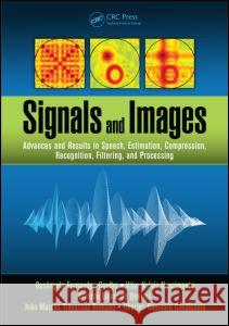 Signals and Images: Advances and Results in Speech, Estimation, Compression, Recognition, Filtering, and Processing Rosangela Fernandes Coelho Vitor Heloiz Nascimento Ricardo Lopes D 9781498722360