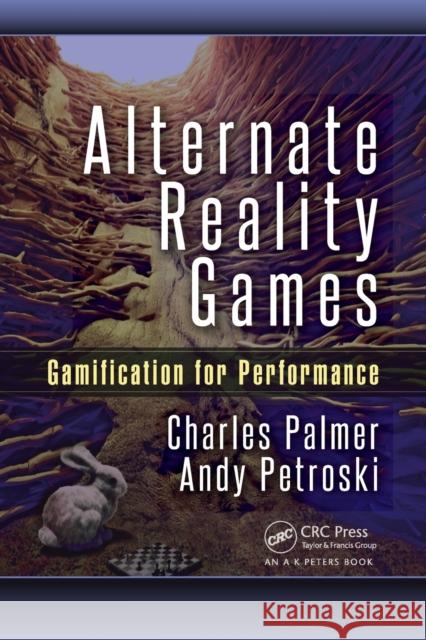 Alternate Reality Games: Gamification for Performance Charles Palmer Andy Petroski 9781498722384